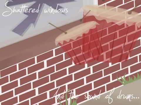 "Shattered Windows And The Sound Of Drums..."